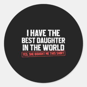 I Have The Daughter Funny Dad Daddy Papa Mom Mama  Classic Round Sticker