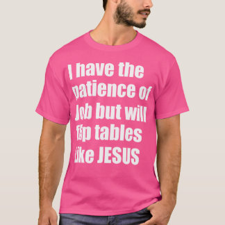 I Have The Patience Of Job But Will Flip Tables Li T-Shirt