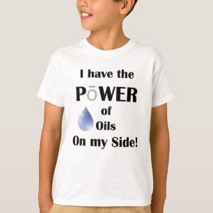 I have the Power of Oils on My Side T-Shirt