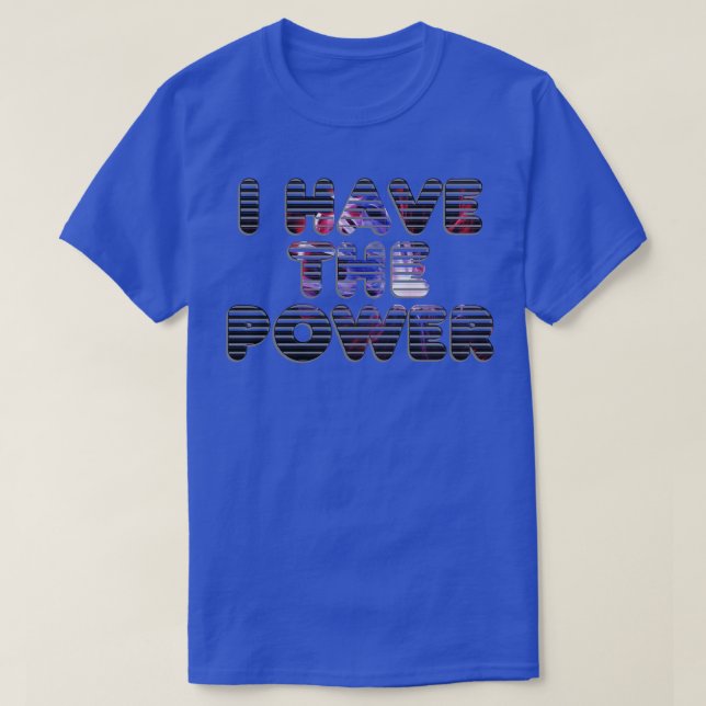 I Have the Power T-Shirt (Design Front)