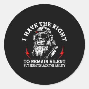 I Have The Right To Remain Silent But Seem To Lack Classic Round Sticker