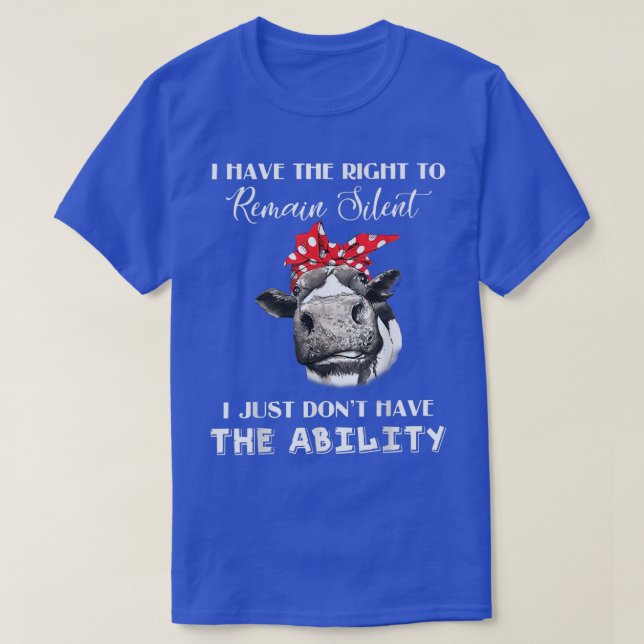 I Have The Right To Remain Silent I Dont Have The  T-Shirt (Design Front)