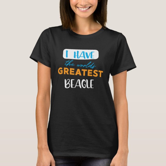 I have the world s greatest beagle T-Shirt (Front)