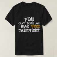 I Have Three Daughters Fathers Day Gift