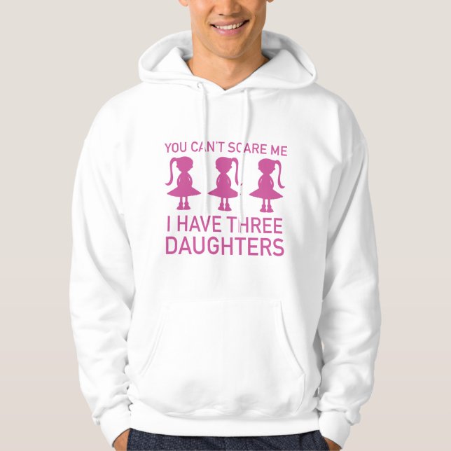 I Have Three Daughters Hoodie (Front)