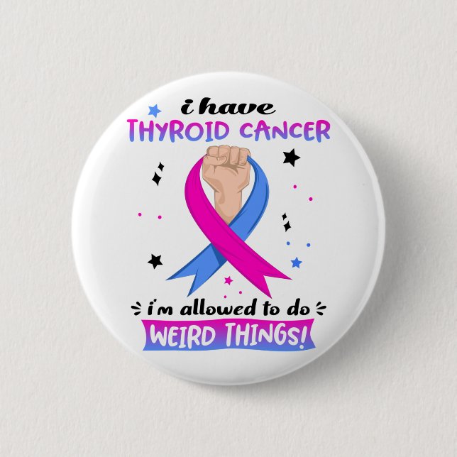 I Have Thyroid Cancer I'm Allowed To Do Weird Thin 2 Inch Round Button (Front)