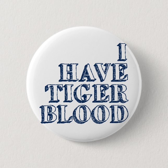 I Have Tiger Blood 2 Inch Round Button (Front)
