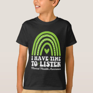 I Have Time To Listen For Mental Health Awareness  T-Shirt