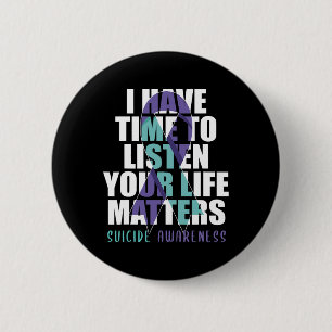 I Have Time To Listen Life Problems Suicide Awaren 2 Inch Round Button