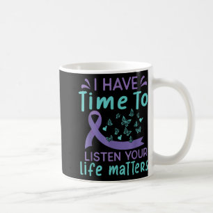 I Have Time To Listen Life S Suicide Awareness _2 Coffee Mug