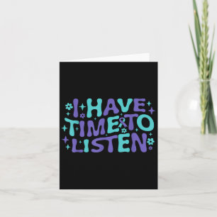 I Have Time To Listen Mental Health &amp; Suicide  Card