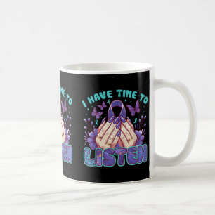 I Have Time To Listen Mental Health &amp; Suicide  Coffee Mug
