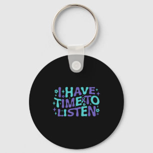 I Have Time To Listen Mental Health &amp; Suicide  Keychain