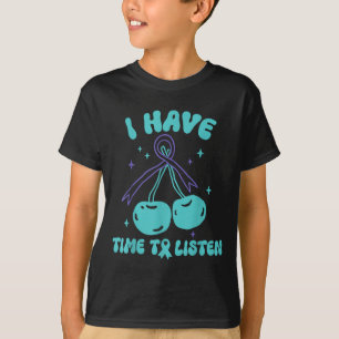I Have Time To Listen Mental Health &amp; Suicide  T-Shirt