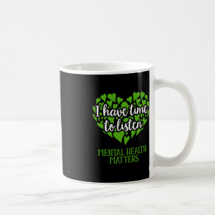 I Have Time To Listen Mental Health Awareness Coffee Mug