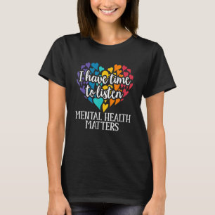 I Have Time To Listen Mental Health Awareness Matt T-Shirt