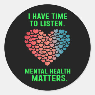 I Have Time To Listen Mental Health Awareness S _1 Classic Round Sticker