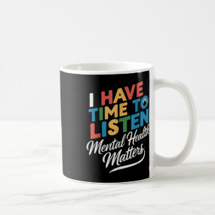 I Have Time To Listen Mental Health Awareness S _1 Coffee Mug