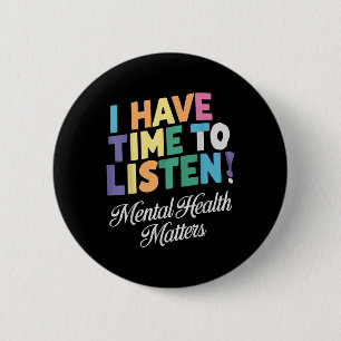 I Have Time To Listen Mental Health Awareness S 2 Inch Round Button