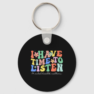 I Have Time To Listen Mental Health Awareness S _2 Keychain