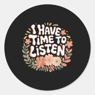 I Have Time To Listen Mental Health Awareness S _5 Classic Round Sticker