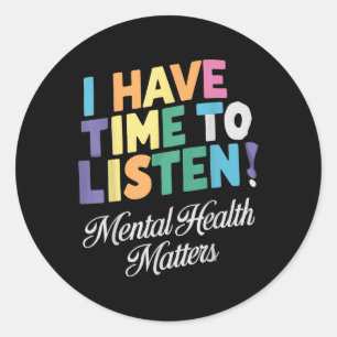 I Have Time To Listen Mental Health Awareness S Classic Round Sticker
