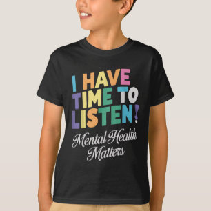 I Have Time To Listen Mental Health Awareness S T-Shirt