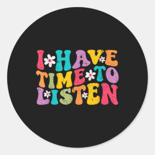 I Have Time To Listen Mental Health Month Suicide  Classic Round Sticker