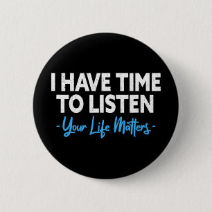 I Have Time To Listen Mental Health Suicide Preven 2 Inch Round Button