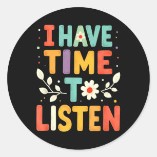 I Have Time To Listen Mental Health Suicide Preven Classic Round Sticker