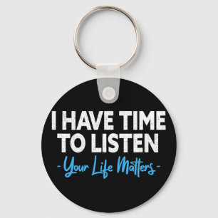 I Have Time To Listen Mental Health Suicide Preven Keychain