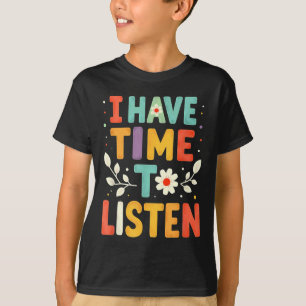 I Have Time To Listen Mental Health Suicide Preven T-Shirt