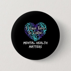 I Have Time To Listen S Suicide Prevention Awarene 2 Inch Round Button