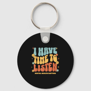 I Have Time To Listen _ Suicide Awareness Mental H Keychain