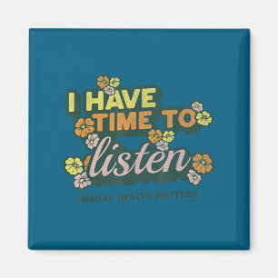 I Have Time To Listen _ Suicide Awareness Mental H Magnet