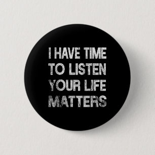 I Have Time To Listen Suicide Awareness Mental Hea 2 Inch Round Button