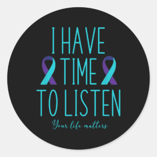 I Have Time to Listen Suicide Awareness Mental Hea Classic Round Sticker