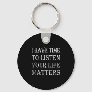I Have Time To Listen Suicide Awareness Mental Hea Keychain
