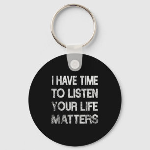 I Have Time To Listen Suicide Awareness Mental Hea Keychain