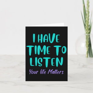 I Have Time To Listen Suicide Awareness Prevention Card