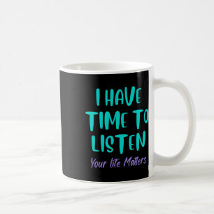 I Have Time To Listen Suicide Awareness Prevention Coffee Mug