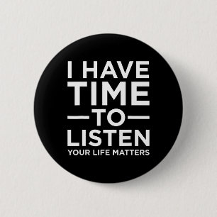 I Have Time To Listen Suicide Awareness Support Gr 2 Inch Round Button