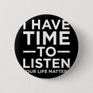 I Have Time To Listen Suicide Awareness Support Gr 2 Inch Round Button