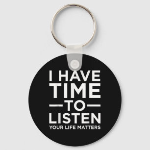 I Have Time To Listen Suicide Awareness Support Gr Keychain