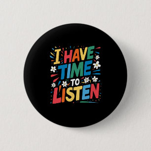 I Have Time To Listen Suicide Mental Health Awaren 2 Inch Round Button