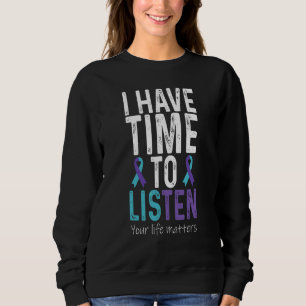 I Have Time To Listen  Suicide Prevention Awarenes Sweatshirt