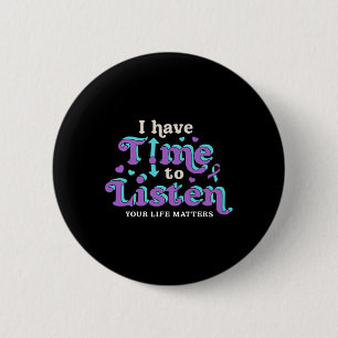 I Have Time To Listen Suicide Prevention Awareness 2 Inch Round Button