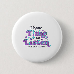 I Have Time To Listen Suicide Prevention Awareness 2 Inch Round Button