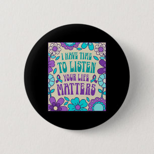 I Have Time To Listen Suicide Prevention Awareness 2 Inch Round Button