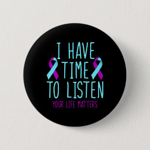 I Have Time To Listen Suicide Prevention Awareness 2 Inch Round Button